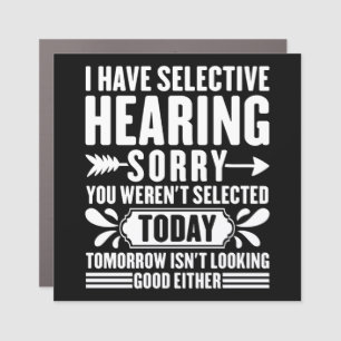 I Have Selective Hearing Sorry You Were Sarcastic Car Magnet