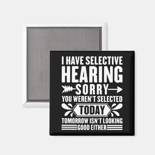 I Have Selective Hearing Sorry You Were Sarcastic  Magnet (Front/Back)