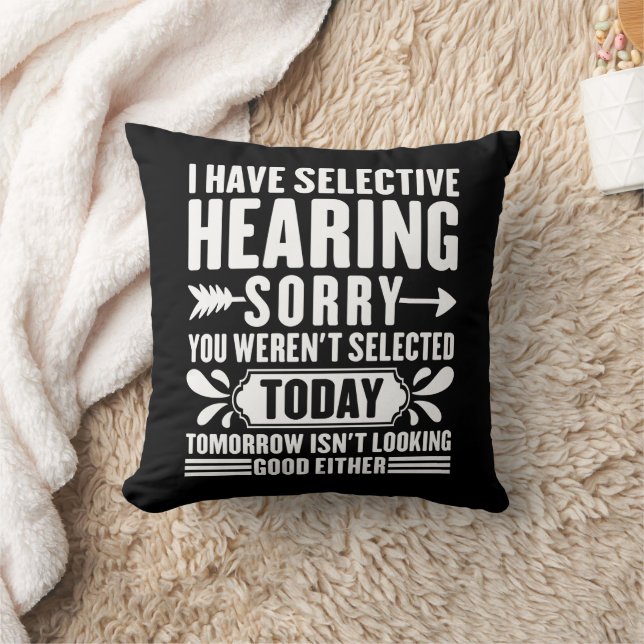I Have Selective Hearing Sorry You Were Sarcastic  Throw Pillow (Blanket)