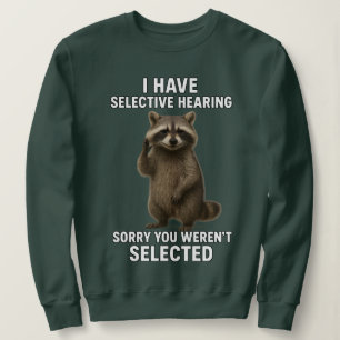 I Have Selective Hearing Sorry You Weren't Select Sweatshirt