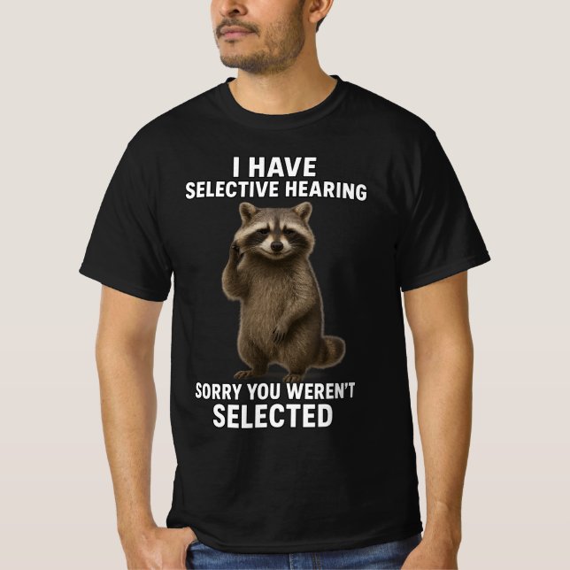 I Have Selective Hearing Sorry You Weren't Select  T-Shirt (Front)