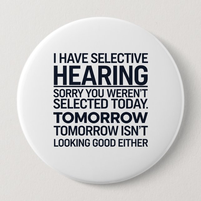I Have Selective Hearing Sorry You Weren't Selecte Button (Front)