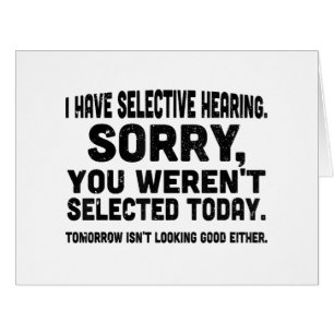 I Have Selective Hearing Sorry You Weren't Selecte Cards