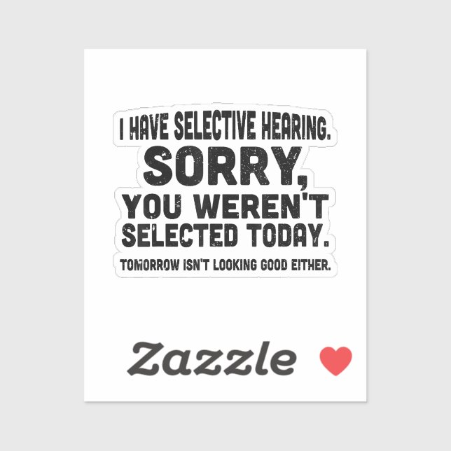I Have Selective Hearing Sorry You Weren't Selecte Sticker (Sheet)