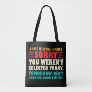 I Have Selective Hearing Sorry You Werent Selected Tote Bag