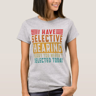 I Have Selective Hearing T-Shirt