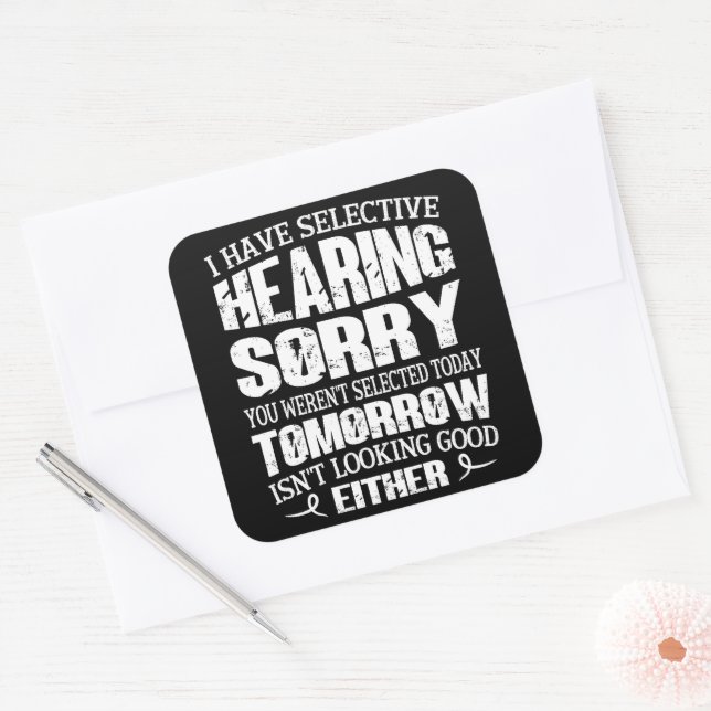 I Have Selective Hearing, You Weren't Selected Square Sticker (Envelope)