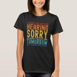 I Have Selective Hearing You Weren't Selected Toda T-Shirt