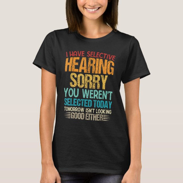 i have selective hearing you weren't selected toda T-Shirt (Front)
