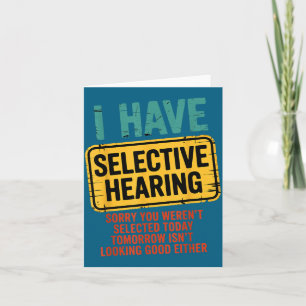 I Have Selective Hearing You Werent Selected Today Card