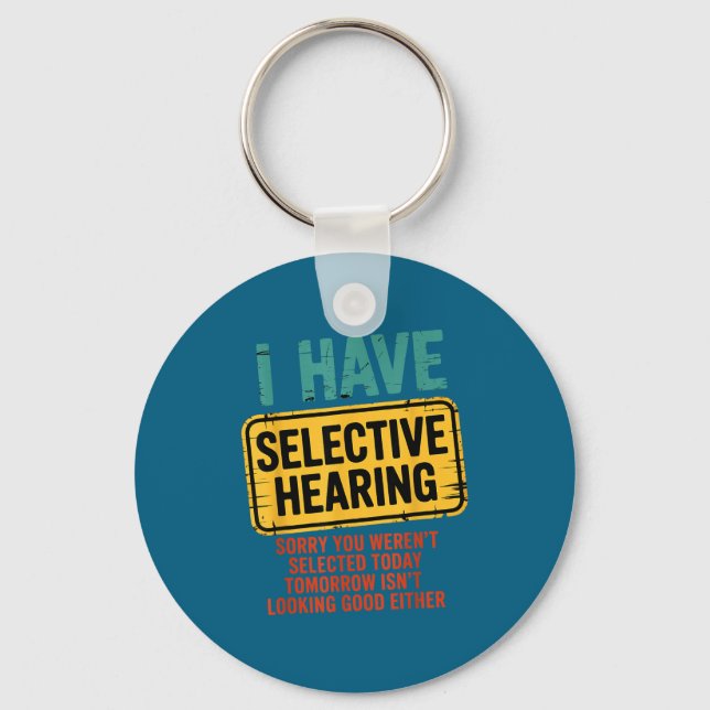 I Have Selective Hearing You Werent Selected Today Keychain (Front)