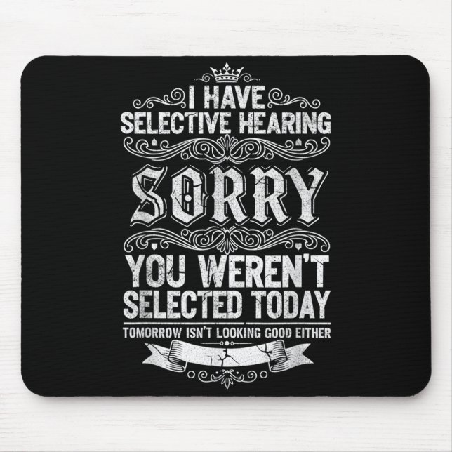 I Have Selective Hearing You Werent Selected Today Mouse Pad (Front)