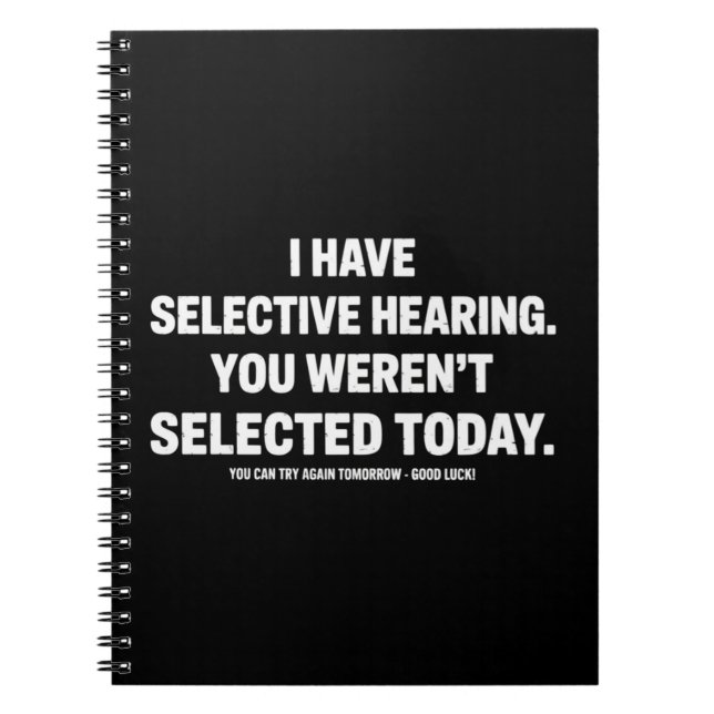 I Have Selective Hearing You Werent Selected Today Notebook (Front)