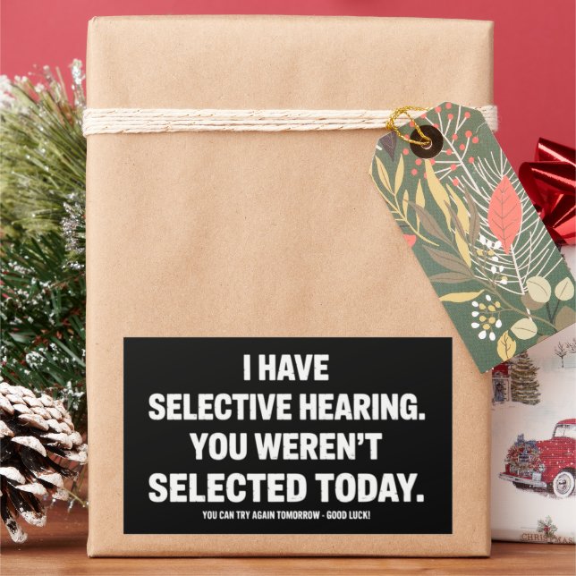 I Have Selective Hearing You Werent Selected Today Rectangular Sticker (Holiday)