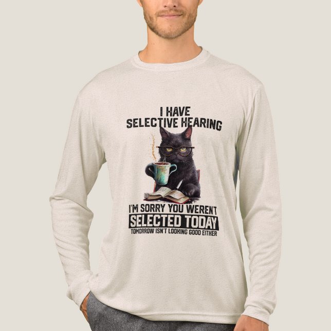 I Have Selective Hearing You Weren't Selected  Tri-Blend Shirt (Front)