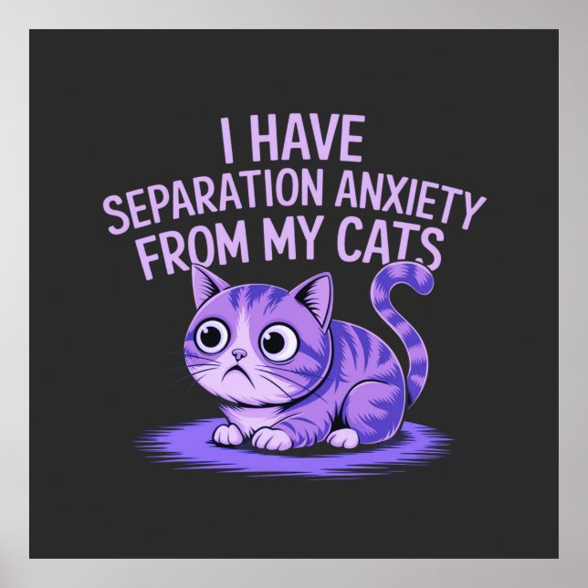 I Have Separation Anxiety from My Cats  Poster (Front)