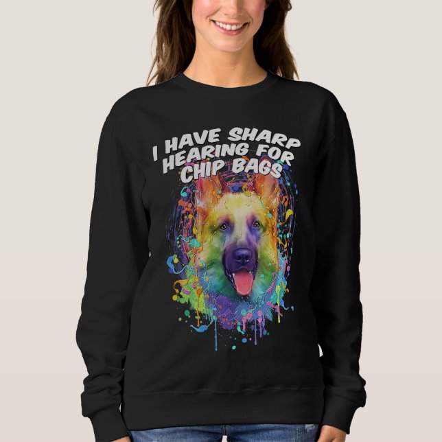 I Have Sharp Hearing for Chip Bags  German Shepher Sweatshirt (Front)