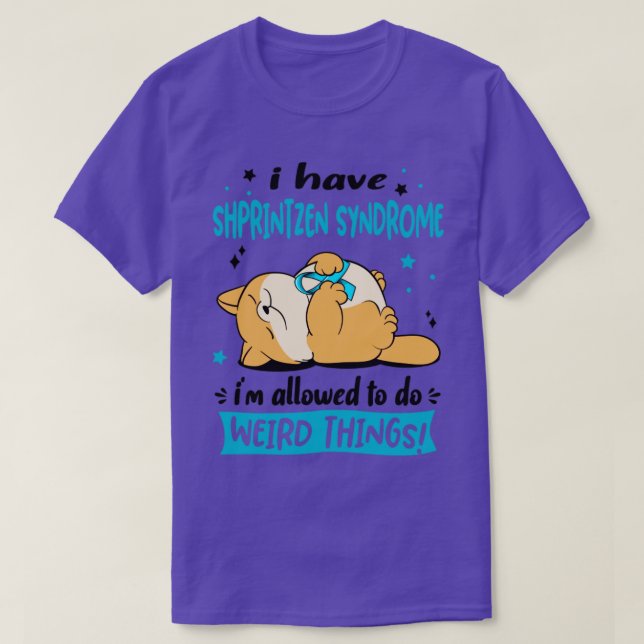 I Have Shprintzen Syndrome i am allowed to do Weir T-Shirt (Design Front)