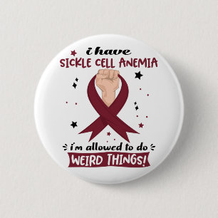 I Have Sickle Cell Anemia I'm Allowed To Do Weird  Button