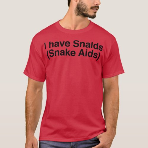 I have Snaids Snake Aids  T_Shirt