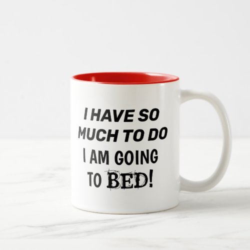 âœI Have So Much To DoI Am Going To Bedâ Two_Tone Coffee Mug