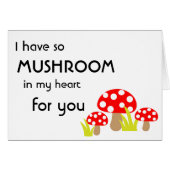I have so Mushroom in my Heart for You (Front Horizontal)