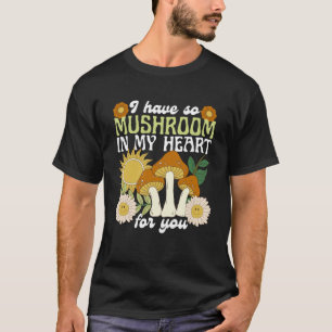 I Have So Mushroom In My Heart for You Funny Vinta T-Shirt