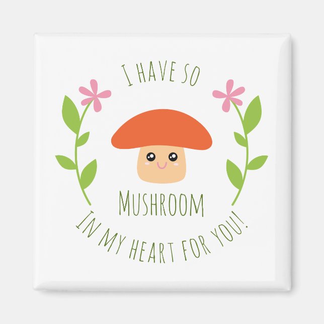 I Have So Mushroom In My Heart For You Pun Humor Magnet (Front)