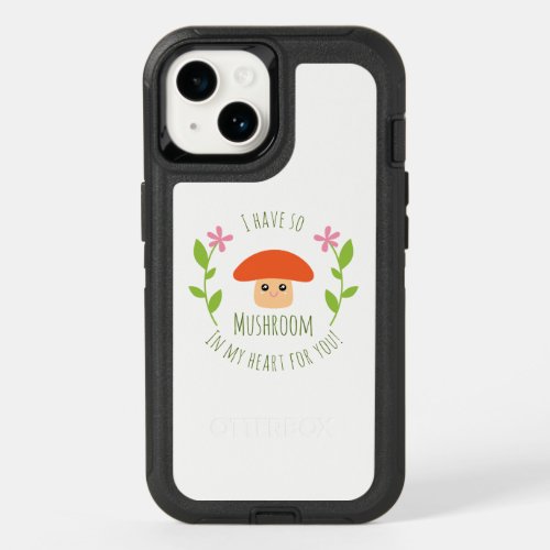 I Have So Mushroom In My Heart For You Pun Humor OtterBox iPhone 14 Case