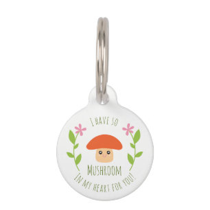 I Have So Mushroom In My Heart For You Pun Humor Pet ID Tag