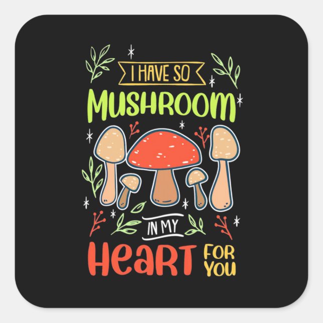 I Have So Mushroom In My Heart Square Sticker (Front)