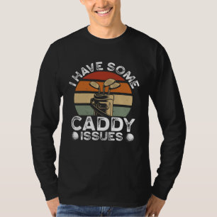I Have Some Caddy Issues Golfing Backprint Golf Pl T-Shirt