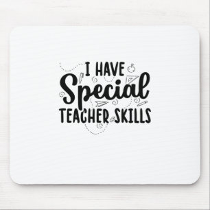 I Have Special Teacher Skills Mouse Pad