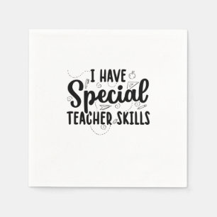 I Have Special Teacher Skills Napkins