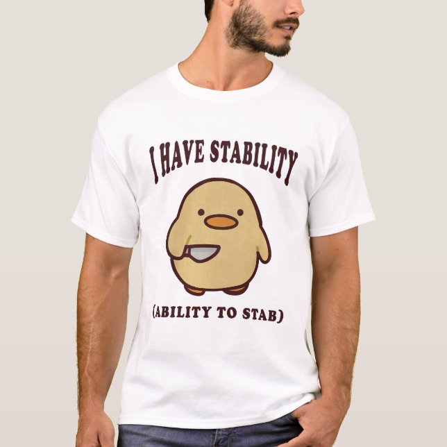 I Have Stability Ability To Stab, Funny Duck T-Shirt (Front)