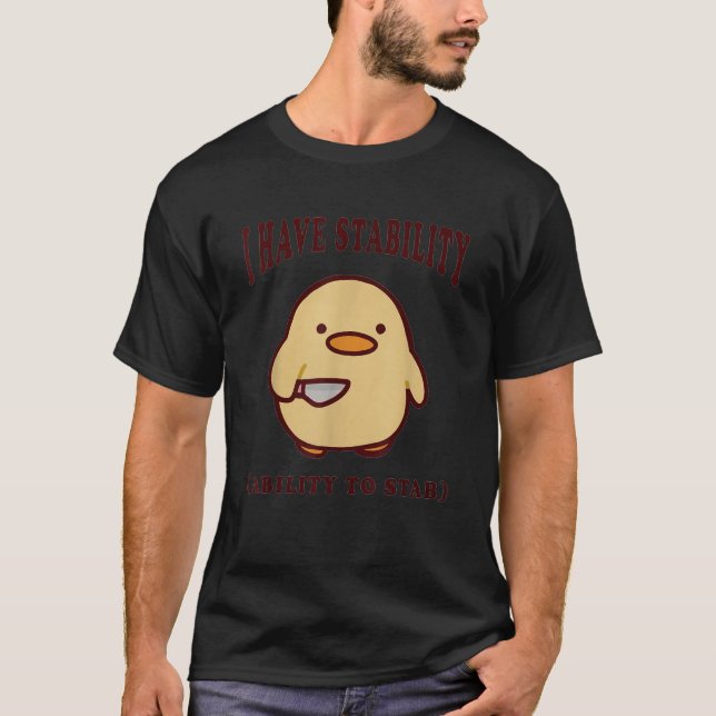 I Have Stability Ability To Stab Funny Meme  T-Shirt (Front)
