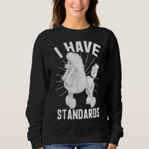 I Have Standards Dog   Poodle Owner Sweatshirt