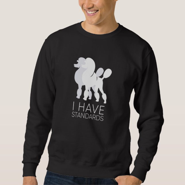 I Have Standards Funny Standard Poodle Dog  K9 Sweatshirt (Front)