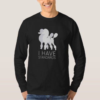 I Have Standards Funny Standard Poodle Dog  K9 T-Shirt