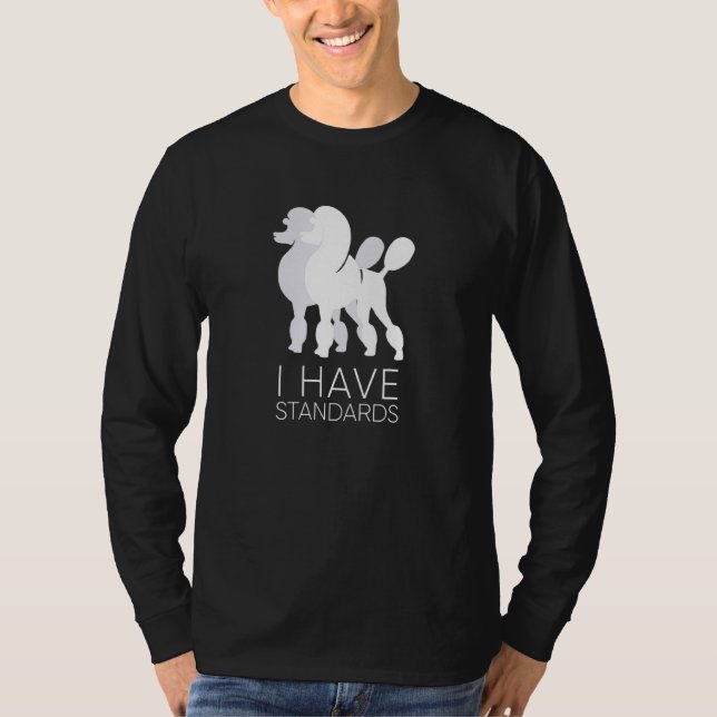 I Have Standards Funny Standard Poodle Dog  K9 T-Shirt (Front)