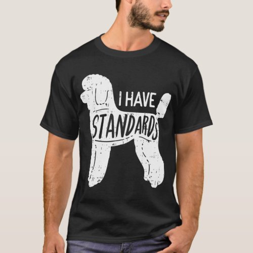 I Have Standards Poodle Funny Humor Pet Dog Lover  T_Shirt