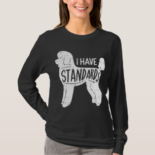 I Have Standards Poodle Funny Humor Pet Dog Lover T-Shirt