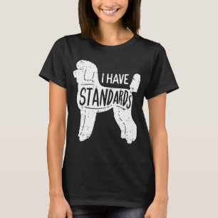 I Have Standards Poodle Funny Humor Pet Dog Lover T-Shirt