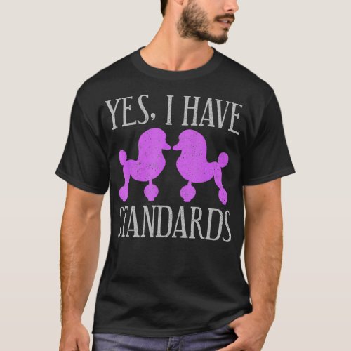 I Have Standards Poodle Gift  T_Shirt