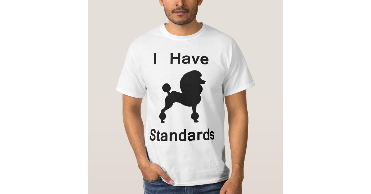 i have standards t shirt