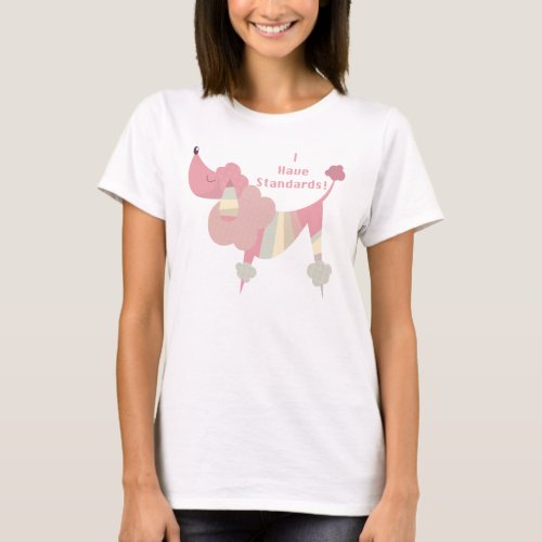 I Have Standards poodle T_Shirt