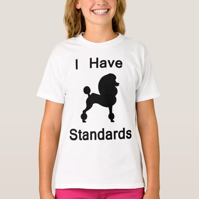 I Have Standards (Poodle) T-Shirt (Front)