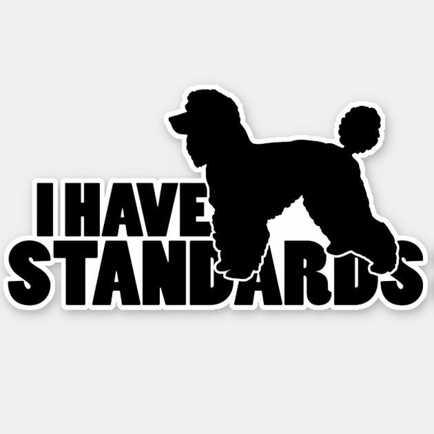 I Have Standards Black Silver Standard Poodle Dog Silhouette Vinyl Sticker Decal Laptop Decal Car Window Truck Decal Sticker 