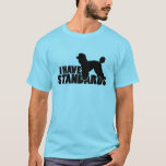 I Have Standards - Standard Poodle Silhouette Gear T-shirt at Zazzle