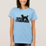 I Have Standards - Standard Poodle Silhouette Gear T-shirt at Zazzle
